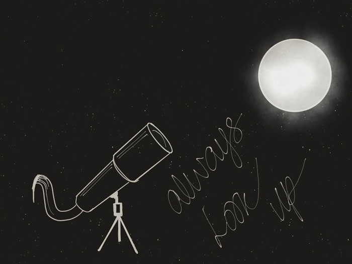 A drawing of a telescope and a large Moon over a dark starry background, with 'always look up' written next to it.